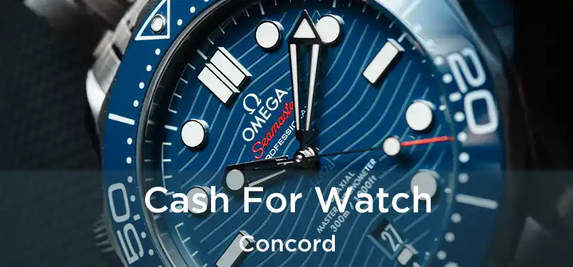  Cash For Watch Concord