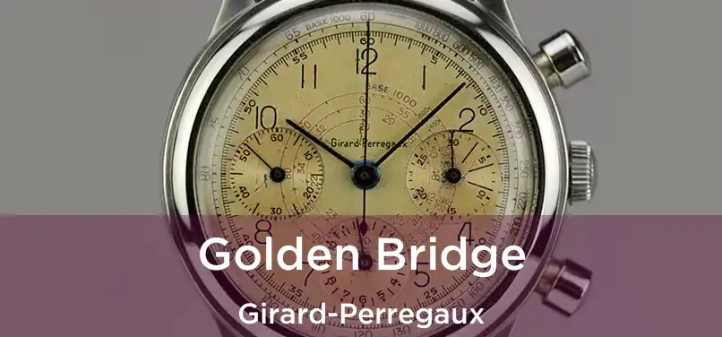 Golden Bridge Girard-Perregaux